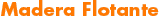 Madera Flotante